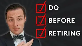 Do These 5 Things BEFORE you RETIRE