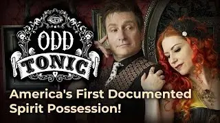 Odd Tonic | Ep. 3 - Unearthly Tea Time and the Watseka Wonder