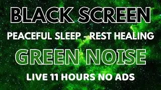 Green Noise Sound To Peaceful Sleep - Black Screen To Rest In 11 Hours | Healing Sound To Relax