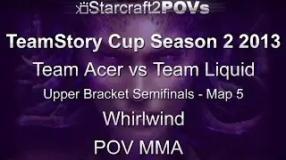 SC2 HotS - TeamStory Cup S2 2013 - Acer vs Team Liquid - UB - Map 5 - Whirlwind - MMA