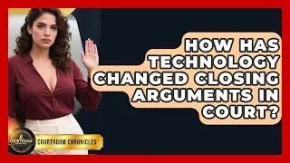 How Has Technology Changed Closing Arguments In Court? - Courtroom Chronicles