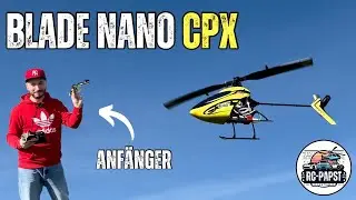Das erste mal CP Helikopter mit Anf&auml;nger Setup - Blade Nano CPX im Test!