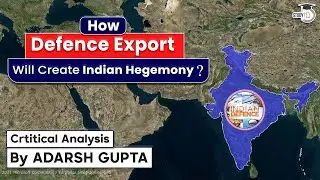 How Defence Export will create Indian Hegemony | Analysis By Adarsh Gupta | UPSC GS Current Affairs