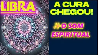 ♎ LIBRA - VAI OUVIR UM SOM ESPIRITUAL! CHEGA A CURA QUE VOC&Ecirc; TANTO PEDIU! ✨🙏