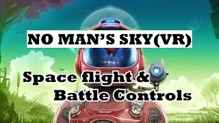 No Man's Sky VR: Space Flight & Battle Controls example/how-to