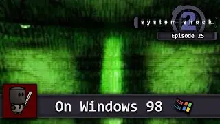 SHODAN's Reality Warp - System Shock 2 (Real Windows 98 PC) - Episode 25