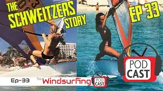 #33 &ndash; The Schweitzer's  story &ndash; The Windsurfing Podcast