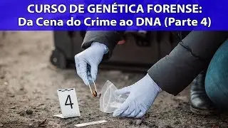 Curso de Per&iacute;cia Criminal - Gen&eacute;tica Forense - P4 - IBAP Cursos