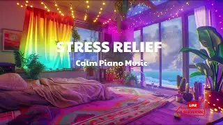 Relaxing Music for Stress Relief 🌙 Calm Piano  Anxiety Relief, Deep Relaxation & Peaceful Mind
