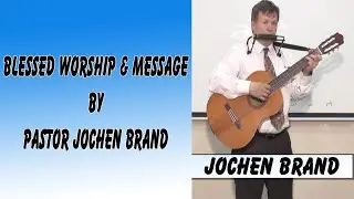 Blessed Worship & Message by Pastor Jochen Brand