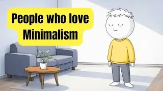 Psychology of people who love Minimalism 