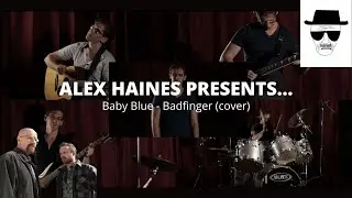 Alex Haines Presents | Baby Blue (Badfinger Cover)