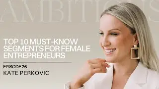 EP. 26: Ambitious Highlights: Top 10 Must-Know Segments for Female Entrepreneurs