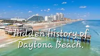 Forgotten Florida: Hidden History of Daytona Beach