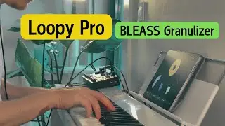 Loopy Pro x BLEASS Granulizer | ambient piano session
