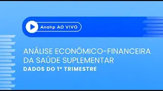 Anahp Ao Vivo | Análise econômico-financeira da saúde suplementar – Dados do 1º trimestre
