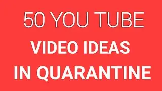 YouTube video ideas for Beginner's in Quarantine