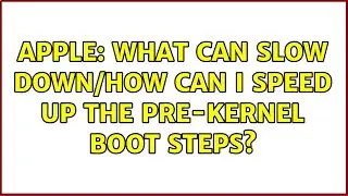 Apple: What can slow down/How can I speed up the pre-kernel boot steps?