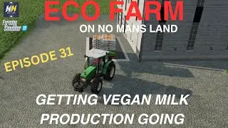 FS22| ECO FARM | NO MANS LAND | EP 31 | GETTING VEGAN MILK PRODUCTION GOING |LETS PLAY