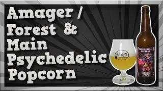 TMOH - Beer Review 2096#: Amager / Forest & Main Psychedelic Popcorn