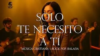 Solo Te Necesito A Ti | Rock pop cristiano | M&uacute;sica celestial