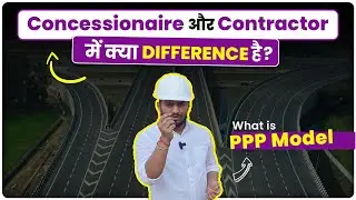Concessionaire vs Contractor | PPP Model in Highway Projects Explained