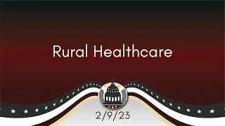Rural Healthcare | Your Legislators 2/9/23
