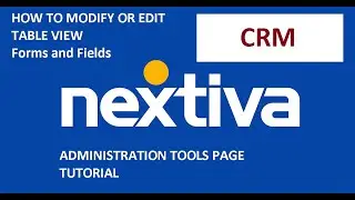 How to edit table view forms and fields view of the Nextiva CRM