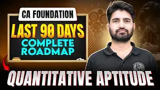 CA Foundation Quantitative Aptitude Last 3 Months Complete RoadMap 🔥