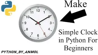 Make Simple Clock in Python | For Beginners | In Most Easy Steps | Simple Clock | Anmol Agrawal