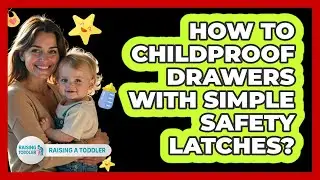 How To Childproof Drawers With Simple Safety Latches?