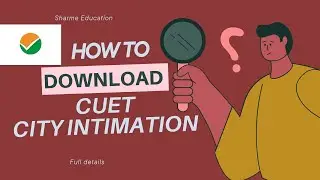 CUET Exam City Intimation Slip Download | Complete Process Explained