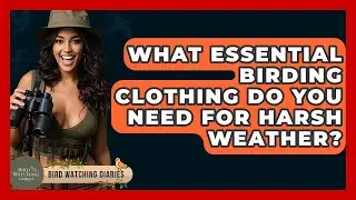What Essential Birding Clothing Do You Need For Harsh Weather? - Bird Watching Diaries