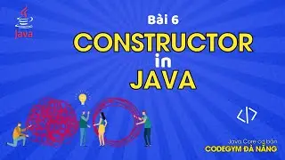 Java Core cơ bản| Bài 6 - Giải mã Getter, Setter, Constructor trong Java