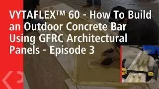 VYTAFLEX&trade; 60 - How To Build an Outdoor Concrete Bar Using GFRC Architectural Panels - Episode 3