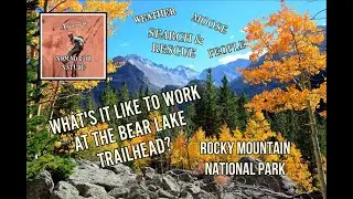 Behind the Scenes Footage ~ Working With Millions of Visitors at the Bear Lake Trailhead  ~ CO