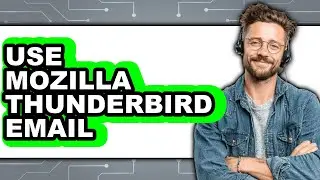 How to Use Mozilla Thunderbird Email (Updated)