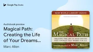 Magical Path: Creating the Life of Your Dreams&hellip; by Marc Allen &middot; Audiobook preview