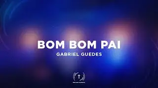 GABRIEL GUEDES - BOM BOM PAI (Lyric V&iacute;deo)