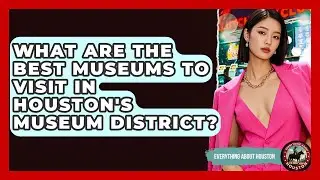 What Are the Best Museums to Visit in Houston's Museum District? | Everything About Houston