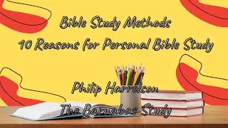 Bible Study Methods - 10 Reasons for Personal Bible Study