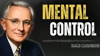 The Power of Mental Control | Master Yourself (by Dale Carnegie)