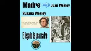 Juan Wesley y la enseñanza de su madre Susana Wesley