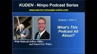 Ninjutsu Training - Kuden Podcast from Bujinkan Ninjutsu instructor, Jeffrey Miller - Episode 1.1