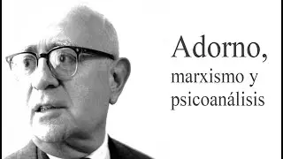 Theodor Adorno, marxismo y psicoanálisis — David Pavón-Cuéllar