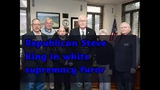 01132019 Republican Steve King in white supremacy furor