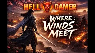 Where Winds Meet Gameplay & Story Explained | Open-World Martial Arts || HELL GAMER
