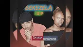 Bekezela Ep sbongokuhle ft saiiko wa musika _sizobekezela
