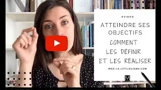 ATTEINDRE SES OBJECTIFS | D&eacute;finir son but et le mettre en action