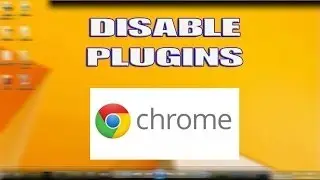 How to disble plugins in Google Chrome